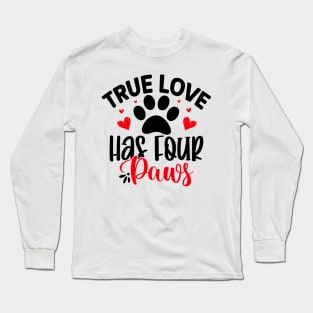 True love has four paws Long Sleeve T-Shirt
